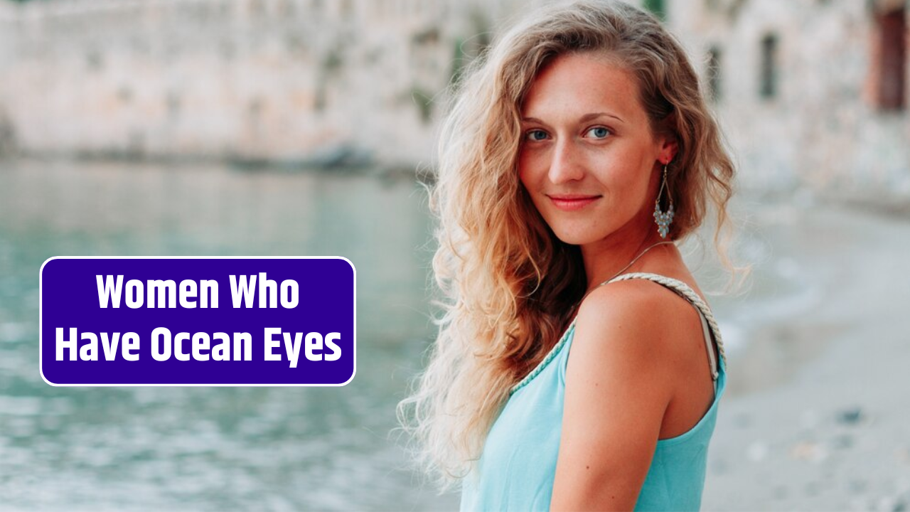 Top 4 Zodiac Signs Women Who Have Ocean Eyes