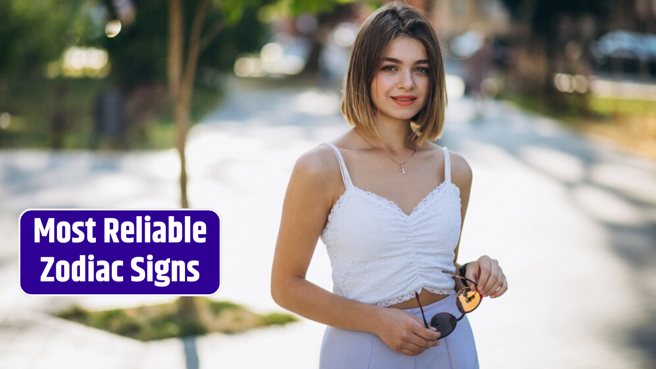 Top 4 Most Reliable Zodiac Signs
